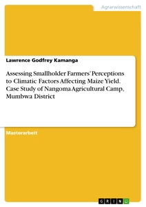 Titel: Assessing Smallholder Farmers’ Perceptions to Climatic Factors Affecting Maize Yield. Case Study of Nangoma Agricultural Camp, Mumbwa District