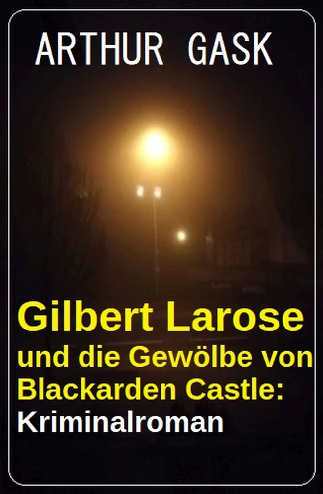 Titel: Gilbert Larose und die Gewölbe von Blackarden Castle: Kriminalroman