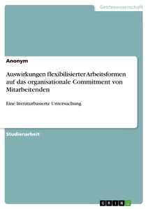 Titel: Auswirkungen flexibilisierter Arbeitsformen auf das organisationale Commitment von Mitarbeitenden