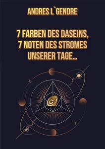 Titel: 7 Farben des Daseins, 7 Noten des Stromes unserer Tage…: Deutsche Ausgabe