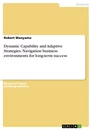 Title: Dynamic Capability and Adaptive Strategies. Navigation business environments for long-term success