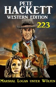 Titel: Marshal Logan unter Wölfen: Pete Hackett Western Edition 223