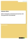 Titel: Ziele, Strategien und Instrumentarium der Europäischen Zentralbank