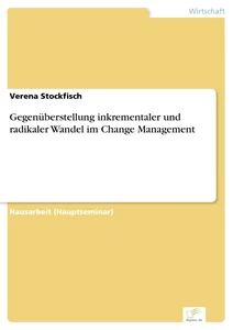 Titel: Gegenüberstellung inkrementaler und radikaler Wandel im Change Management