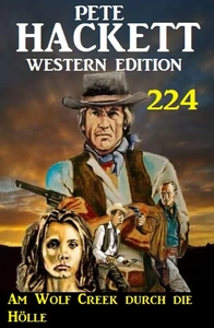 Titel: Am Wolf Creek durch die Hölle: Pete Hackett Western Edition 224