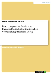 Titre: Erste europaweite Studie zum Business-Profit des kontinuierlichen Verbesserungsprozesses (KVP)