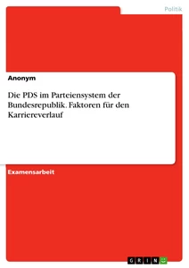 Titel: Die PDS im Parteiensystem der Bundesrepublik. Faktoren für den Karriereverlauf