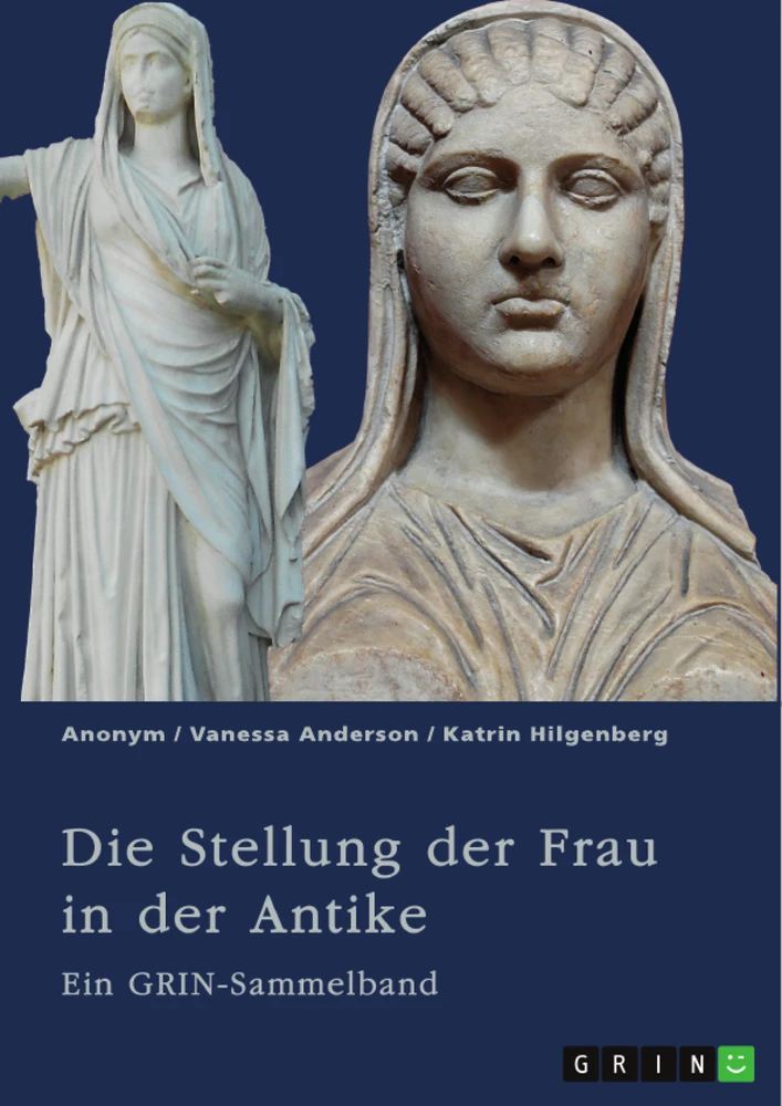 Titre: Die Stellung der Frau in der Antike. Zurückgezogene Athenerinnen, vermögende Römerinnen und starke Spartiatinnen