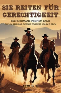 Titel: Sie reiten für Gerechtigkeit: 6 Western in einem Band