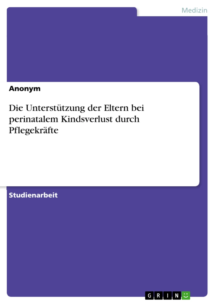 Título: Die Unterstützung der Eltern bei perinatalem Kindsverlust durch Pflegekräfte