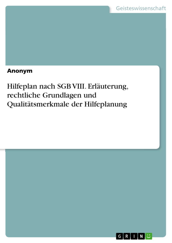 Title: Hilfeplan nach SGB VIII. Erläuterung, rechtliche Grundlagen und Qualitätsmerkmale der Hilfeplanung