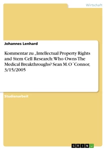 Title: Kommentar zu  „Intellectual Property Rights and Stem Cell Research: Who Owns The Medical Breakthroughs?   Sean M. O´Connor, 3/15/2005 