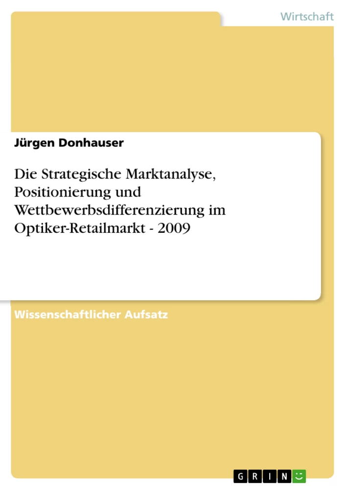 Title: Die Strategische Marktanalyse, Positionierung und Wettbewerbsdifferenzierung im Optiker-Retailmarkt - 2009