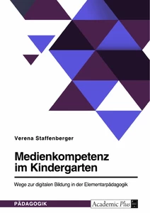 Titel: Medienkompetenz im Kindergarten. Wege zur digitalen Bildung in der Elementarpädagogik