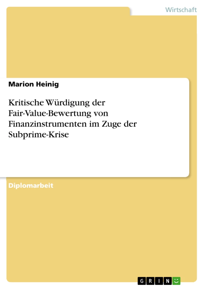Titel: Kritische Würdigung der Fair-Value-Bewertung von Finanzinstrumenten im Zuge der Subprime-Krise