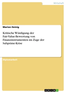 Título: Kritische Würdigung der Fair-Value-Bewertung von Finanzinstrumenten im Zuge der Subprime-Krise