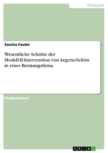 Titre: Wesentliche Schritte der Modell-II-Intervention von Argyris/Schön in einer Beratungsfirma