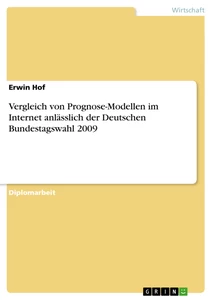Title: Vergleich von Prognose-Modellen im Internet anlässlich der Deutschen Bundestagswahl 2009