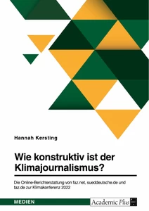 Título: Wie konstruktiv ist der Klimajournalismus? Die Online-Berichterstattung von faz.net, sueddeutsche.de und taz.de zur Klimakonferenz 2022