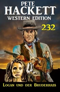 Titel: Logan und der Bruderhass: Pete Hackett Western Edition 232