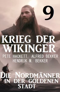 Titel: Krieg der Wikinger 9: Die Nordmänner in der goldenen Stadt
