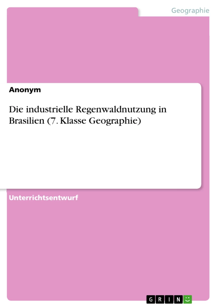 Título: Die industrielle Regenwaldnutzung in Brasilien (7. Klasse Geographie)