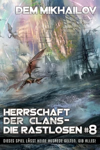 Titel: Herrschaft der Clans - Die Rastlosen (Buch 8): LitRPG-Serie