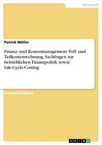 Title: Finanz- und Kostenmanagement. Voll- und Teilkostenrechnung, Sachfragen zur betrieblichen Finanzpolitik sowie Life-Cycle-Costing