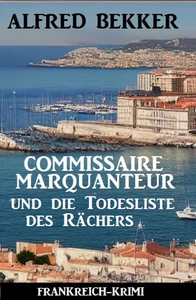 Titel: Commissaire Marquanteur und die Todesliste des Rächers: Frankreich Krimi