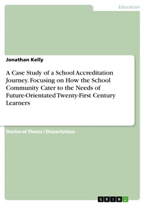 Title: A Case Study of a School Accreditation Journey. Focusing on How the School Community Cater to the Needs of Future-Orientated Twenty-First Century Learners