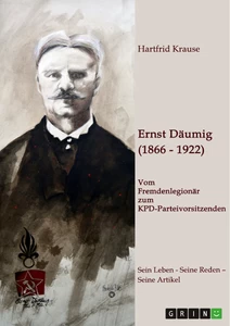 Título: Ernst Däumig (1866-1922). Vom Fremdenlegionär zum KPD-Parteivorsitzenden