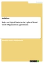 Title: Rules on Digital Trade in the Light of World Trade Organization Agreements