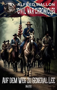 Titel: Civil War Chronicles 03: Auf dem Weg zu General Lee