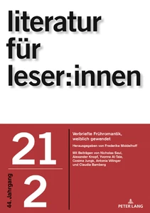Title: Editorial: Verbriefte Frühromantik, weiblich gewendet. Korrespondentinnen im Gespräch mit Friedrich Schlegel und Friedrich von Hardenberg