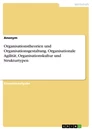 Title: Organisationstheorien und Organisationsgestaltung. Organisationale Agilität, Organisationskultur und Strukturtypen
