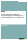 Title: Projekt- und Change Management. Anwendungsbeispiel für Projektportfolios, Portfolioorganisation und Portfolioprozesse