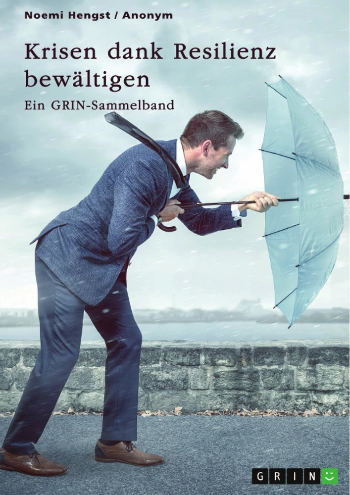 Título: Krisen dank Resilienz bewältigen. Faktoren, Merkmale und Entstehung von Resilienz und ihre Bedeutung für das Risikomanagement