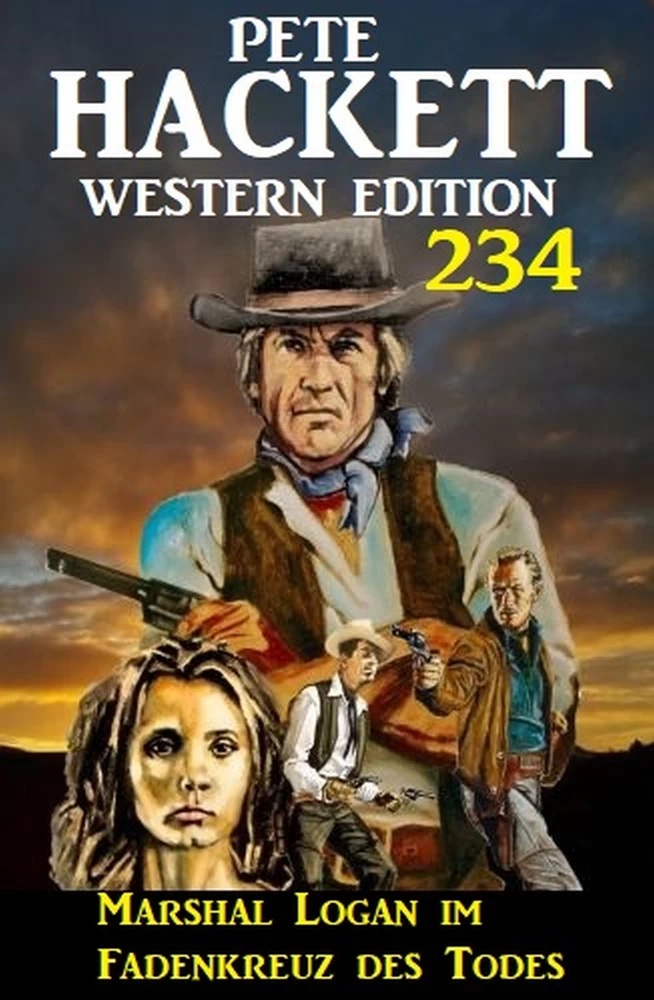 Titel: Marshal Logan im Fadenkreuz des Todes: Pete Hackett Western Edition 234