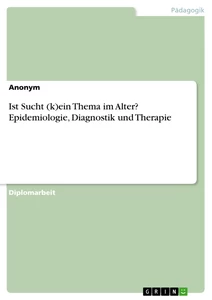 Título: Ist Sucht (k)ein Thema im Alter? Epidemiologie, Diagnostik und Therapie