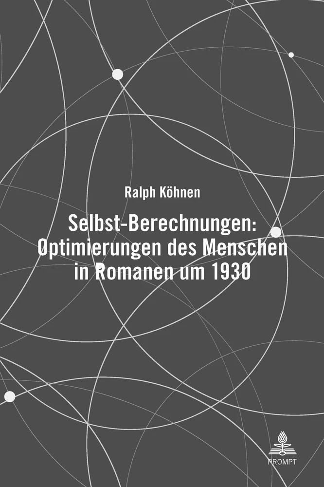Titel: Selbst-Berechnungen: Optimierungen des Menschen in Romanen um 1930