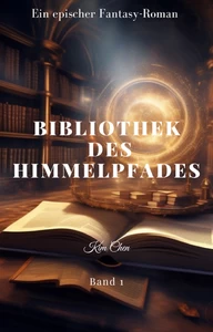 Titel: BIBLIOTHEK DES HIMMELPFADES:Ein epischer Fantasy-Roman (Band 1)