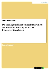Title: Die Beteiligungsfinanzierung als Instrument der Außenfinanzierung deutscher Industrieunternehmen