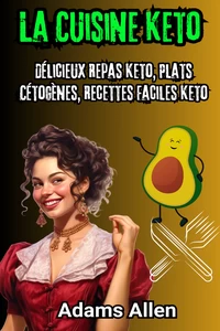 Titel: La Cuisine Keto: Délicieux Repas Keto, Plats Cétogènes, Recettes Faciles Keto