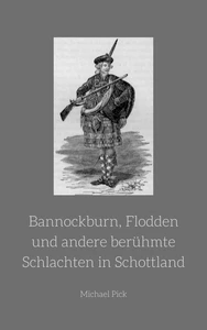 Titel: Bannockburn, Flodden und andere berühmte Schlachten in Schottland