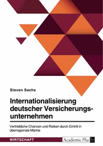 Title: Internationalisierung deutscher Versicherungsunternehmen. Vertriebliche Chancen und Risiken durch Eintritt in überregionale Märkte