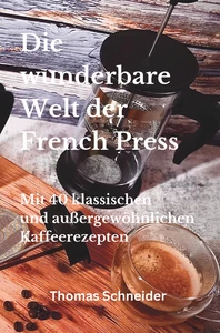 Titel: Die wunderbare Welt der French Press