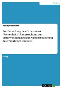 Titel: Zur Entstehung des Ortsnamens "Fechenheim". Untersuchung zur Ersterwähnung und zur Namensbedeutung des Frankfurter Stadtteils