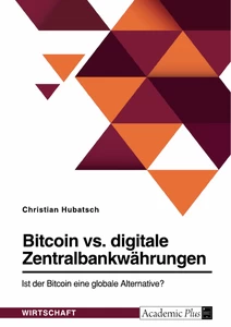 Titre: Bitcoin vs. digitale Zentralbankwährungen. Ist der Bitcoin eine globale Alternative?