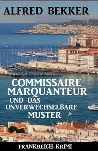 Titel: Commissaire Marquanteur und das unverwechselbare Muster: Frankreich Krimi