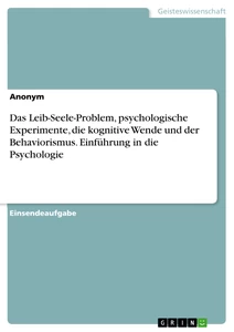 Titel: Das Leib-Seele-Problem, psychologische Experimente, die kognitive Wende und der Behaviorismus. Einführung in die Psychologie